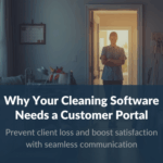 Stop Losing Clients in 2026: Why Your Cleaning Software Needs a Customer Portal