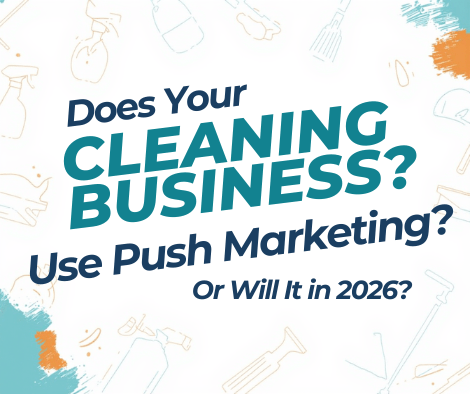 Does Your Cleaning Business Utilise Push Marketing (Or Will It in 2026