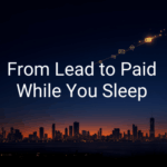 From Lead to Paid While You Sleep