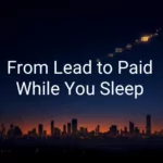 From Lead to Paid While You Sleep
