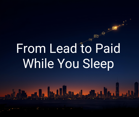 From Lead to Paid While You Sleep